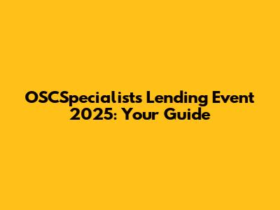 OSCSpecialists Lending Event 2025: Your Guide