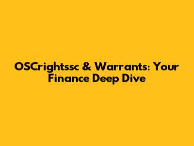 OSCrightssc & Warrants: Your Finance Deep Dive