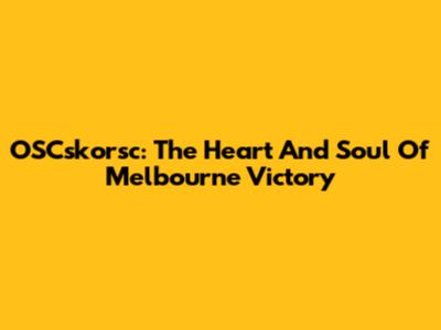 OSCskorsc: The Heart And Soul Of Melbourne Victory