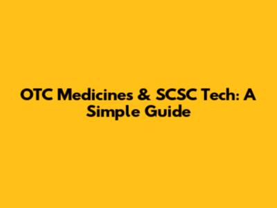 OTC Medicines & SCSC Tech: A Simple Guide