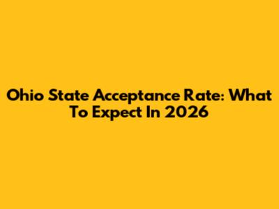 Ohio State Acceptance Rate: What To Expect In 2026