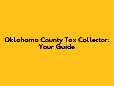 Oklahoma County Tax Collector: Your Guide