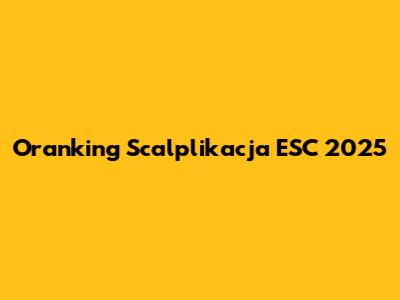 Oranking Scalplikacja ESC 2025