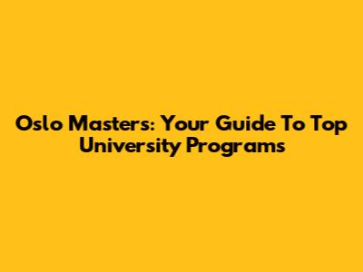 Oslo Masters: Your Guide To Top University Programs