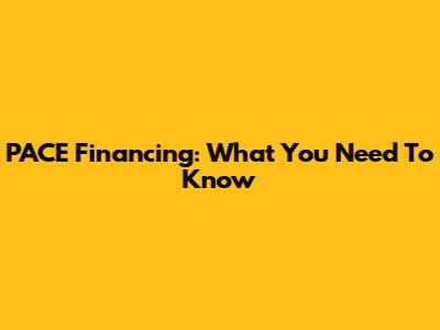 PACE Financing: What You Need To Know
