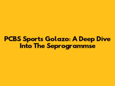 PCBS Sports Golazo: A Deep Dive Into The Seprogrammse