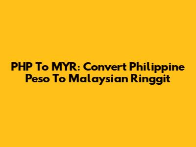 PHP To MYR: Convert Philippine Peso To Malaysian Ringgit