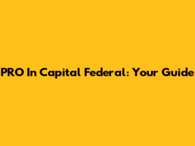 PRO In Capital Federal: Your Guide