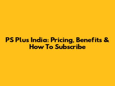 PS Plus India: Pricing, Benefits & How To Subscribe