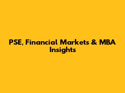 PSE, Financial Markets & MBA Insights