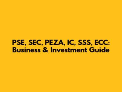 PSE, SEC, PEZA, IC, SSS, ECC: Business & Investment Guide