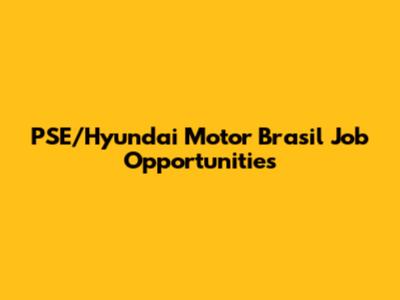 PSE/Hyundai Motor Brasil Job Opportunities