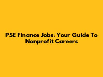 PSE Finance Jobs: Your Guide To Nonprofit Careers