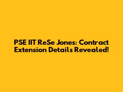 PSE IIT ReSe Jones: Contract Extension Details Revealed!