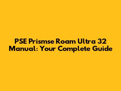 PSE Prismse Roam Ultra 32 Manual: Your Complete Guide