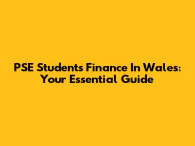 PSE Students' Finance In Wales: Your Essential Guide