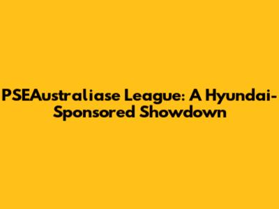 PSEAustraliase League: A Hyundai-Sponsored Showdown