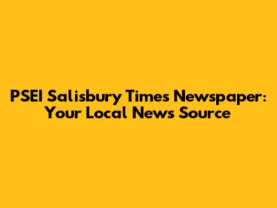 PSEI Salisbury Times Newspaper: Your Local News Source