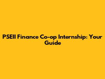 PSEII Finance Co-op Internship: Your Guide