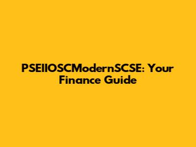 PSEIIOSCModernSCSE: Your Finance Guide