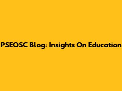 PSEOSC Blog: Insights On Education