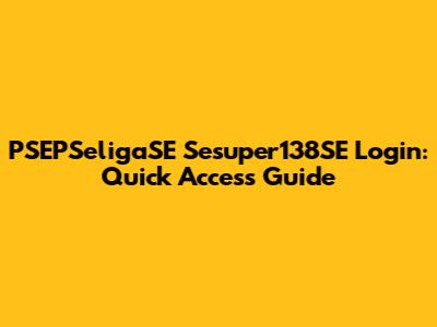 PSEPSeligaSE Sesuper138SE Login: Quick Access Guide
