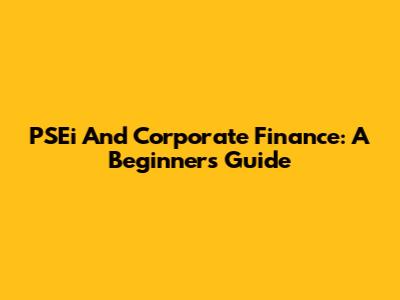 PSEi And Corporate Finance: A Beginner's Guide