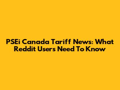 PSEi Canada Tariff News: What Reddit Users Need To Know