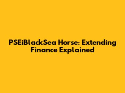 PSEiBlackSea Horse: Extending Finance Explained