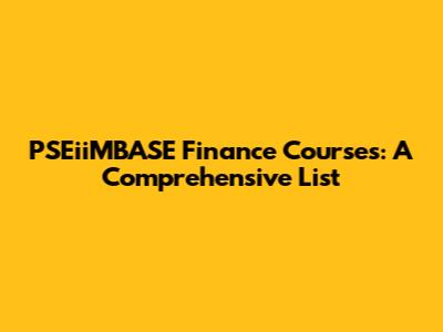 PSEiiMBASE Finance Courses: A Comprehensive List