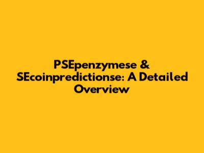 PSEpenzymese & SEcoinpredictionse: A Detailed Overview