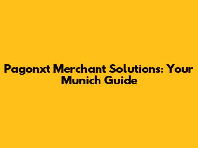 Pagonxt Merchant Solutions: Your Munich Guide