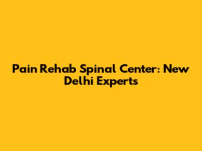 Pain Rehab Spinal Center: New Delhi Experts