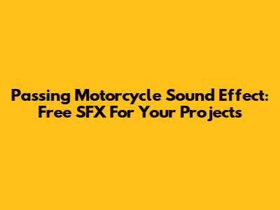 Passing Motorcycle Sound Effect: Free SFX For Your Projects