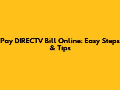 Pay DIRECTV Bill Online: Easy Steps & Tips