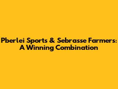 Pberlei Sports & Sebrasse Farmers: A Winning Combination