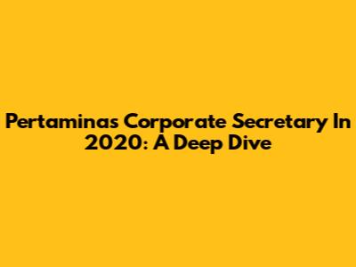 Pertamina's Corporate Secretary In 2020: A Deep Dive