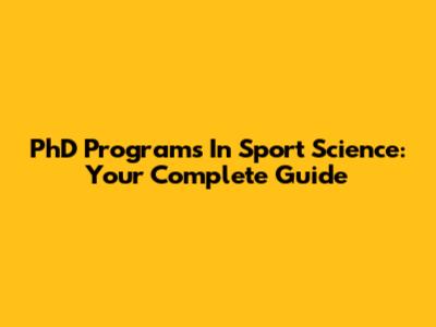 PhD Programs In Sport Science: Your Complete Guide