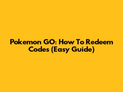Pokemon GO: How To Redeem Codes (Easy Guide)