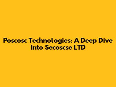 Poscosc Technologies: A Deep Dive Into Secoscse LTD