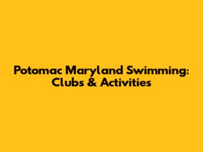 Potomac Maryland Swimming: Clubs & Activities