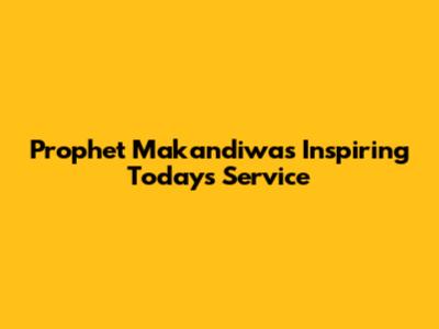 Prophet Makandiwa's Inspiring Today's Service