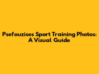 Psefouzise's Sport Training Photos: A Visual Guide