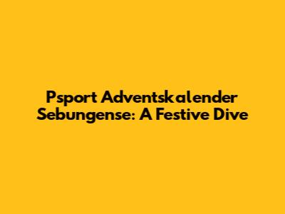 Psport Adventskalender Sebungense: A Festive Dive
