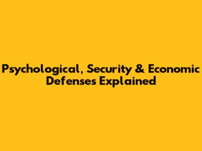 Psychological, Security & Economic Defenses Explained