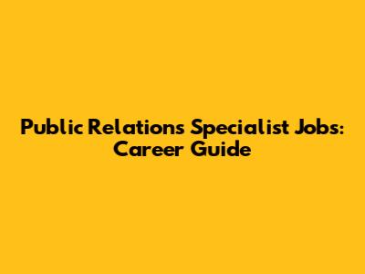 Public Relations Specialist Jobs: Career Guide