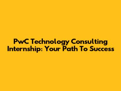 PwC Technology Consulting Internship: Your Path To Success