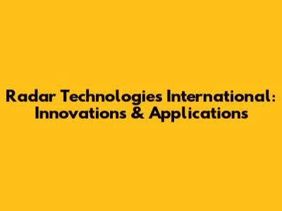 Radar Technologies International: Innovations & Applications