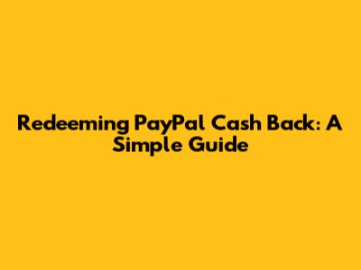 Redeeming PayPal Cash Back: A Simple Guide