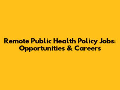 Remote Public Health Policy Jobs: Opportunities & Careers